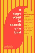 Cage Went in Search of a Bird Ten Kafkaesque Stories